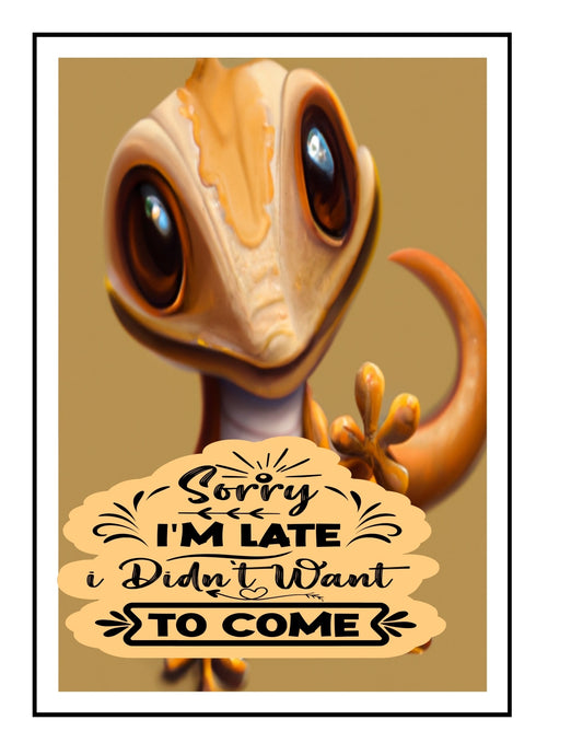 TSHIRT,  Sarcastic Gecko, Sorry, I am late